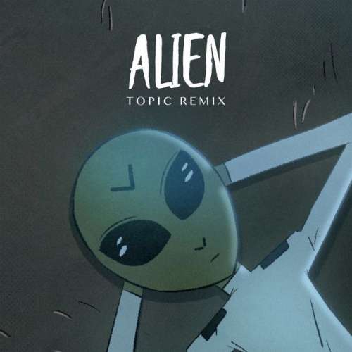 Alien - Topic Remix